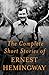 The Complete Short Stories of Ernest Hemingway by Ernest Hemingway