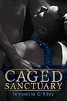 Caged Sanctuary by Tempeste O'Riley