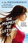 The Moment of Letting Go by J.A. Redmerski