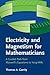 Electricity and Magnetism for Mathematicians: A Guided Path from Maxwell's Equations to Yang–Mills