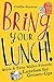 Bring Your Lunch Quick and Tasty Wallet-Friendly Lunches for Grown-Ups by Califia Suntree