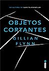 Objetos Cortantes by Gillian Flynn