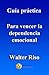 Guía práctica para vencer la dependencia emocional.: 13 pasos para amar con independencia y libertad. Por Water Riso (Guías prácticas de Walter Riso)