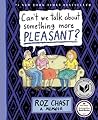 Can't We Talk about Something More Pleasant? by Roz Chast