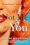 It’s Not Me, It’s You by Mhairi McFarlane