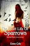 The Short Life of Sparrows by Emm Cole