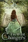 The Word Changers by Ashlee Willis