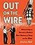 Out on the Wire: Uncovering the Secrets of Radio's New Masters of Story with Ira Glass