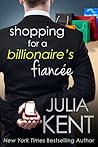 Shopping for a Billionaire's Fiancee by Julia Kent