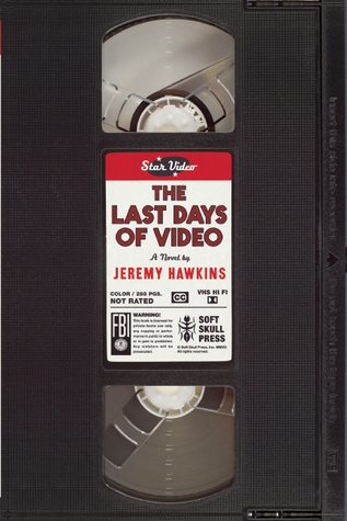 The Last Days of Video by Jeremy Hawkins