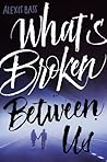 What's Broken Between Us by Alexis Bass