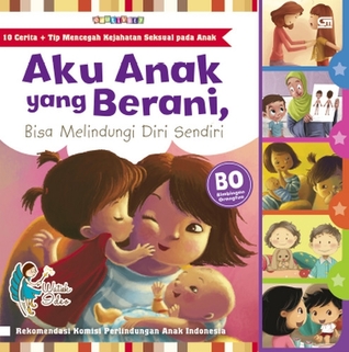 Aku Anak yang Berani Bisa Melindungi Diri Sendiri by Watiek Ideo