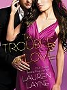 The Trouble with Love by Lauren Layne