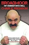 Broadmoor - My Journey Into Hell by Charlie Bronson