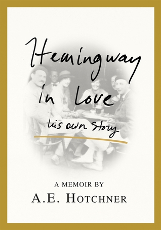 Hemingway in Love by A.E. Hotchner