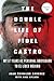 The Double Life of Fidel Castro: My 17 Years as Personal Bodyguard to El Lider Maximo