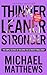 Thinner Leaner Stronger by Michael  Matthews