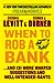 When to Rob a Bank: ...And 131 More Warped Suggestions and Well-Intended Rants