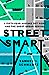 Street Smart: A Fifty-Year Mistake Set Right and the Great Urban Revival