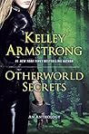 Otherworld Secrets by Kelley Armstrong