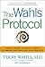 The Wahls Protocol : How I Beat Progressive MS Using Paleo Principles and Functional Medicine