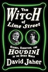 The Witch of Lime Street by David Jaher