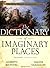 The Dictionary of Imaginary Places: The Newly Updated and Expanded Classic