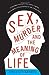 Sex, Murder, and the Meaning of Life: A Psychologist Investigates How Evolution, Cognition, and Complexity are Revolutionizing our View of Human Nature