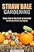 Straw Bale Gardening: Simple Step by Step Guide to Successful Gardening without Any Digging (Off the Grid and Frugal Living)