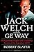 Jack Welch & The G.E. Way: Management Insights and Leadership Secrets of the Legendary CEO