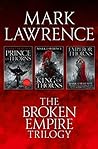 The Broken Empire Trilogy: Prince of Thorns / King of Thorns / Emperor of Thorns