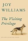 The Visiting Privilege: New and Collected Stories