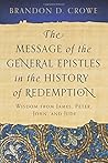 The Message of the General Epistles in the History of Redemption: Wisdom from James, Peter, John, and Jude