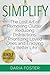 Simplify: The lost art of removing clutter, reducing distractions, prioritizing loved ones and enjoying a better life (Simply, Organize and Declutter)