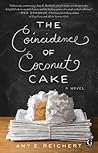 The Coincidence of Coconut Cake by Amy E. Reichert