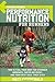 Runner's World Performance Nutrition for Runners: How to Fuel Your Body for Stronger Workouts, Faster Recovery, and Your Best Race Times Ever