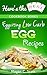 Low Carb Egg Cookbook: Eggciting Low Carb Egg Recipes (Here's the DEAL)