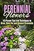 Perennial Flowers: 10 Proven Tips and Techniques to Grow, Care For and Harvest Perennials (Gardening and Landscaping)