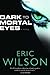 Dark to Mortal Eyes by Eric Wilson