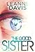 The Good Sister (Sister, #2) by Leanne Davis