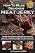 How to Make Delicious Meat Jerky (Burgers, Barbecue and Jerky Series Book 1)