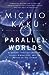 Parallel Worlds by Michio Kaku