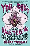 You Don't Have to Like Me by Alida Nugent