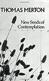 New Seeds of Contemplation by Thomas Merton