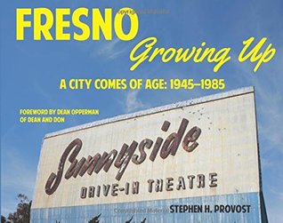 Fresno Growing Up by Stephen H. Provost