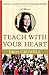 Teach with Your Heart by Erin Gruwell