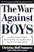 The War Against Boys: How Misguided Feminism Is Harming Our Young Men