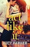 Act Like It by Lucy  Parker