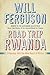 Road Trip Rwanda: A Journey Into the New Heart of Africa