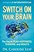 Switch On Your Brain by Caroline Leaf